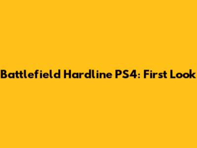 Battlefield Hardline PS4: First Look