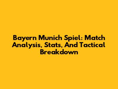 Bayern Munich Spiel: Match Analysis, Stats, And Tactical Breakdown