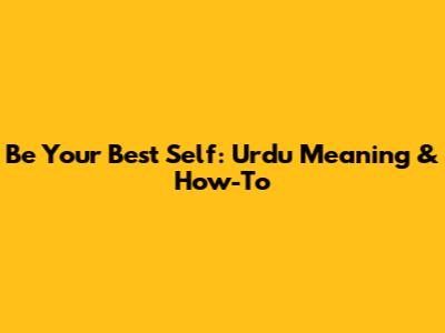 Be Your Best Self: Urdu Meaning & How-To