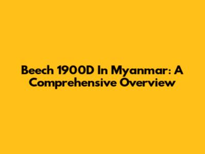 Beech 1900D In Myanmar: A Comprehensive Overview