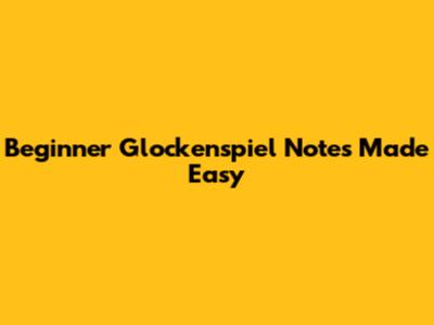 Beginner Glockenspiel Notes Made Easy