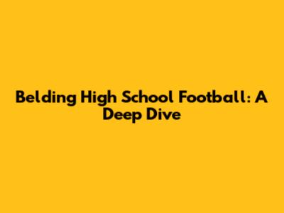Belding High School Football: A Deep Dive
