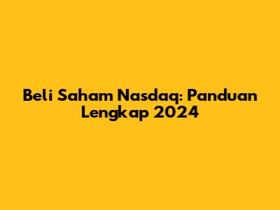 Beli Saham Nasdaq: Panduan Lengkap 2024