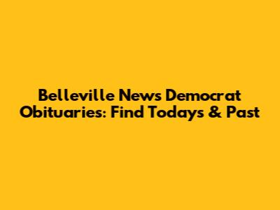 Belleville News Democrat Obituaries: Find Today's & Past