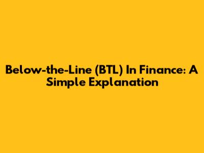 Below-the-Line (BTL) In Finance: A Simple Explanation