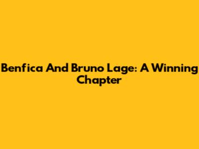 Benfica And Bruno Lage: A Winning Chapter