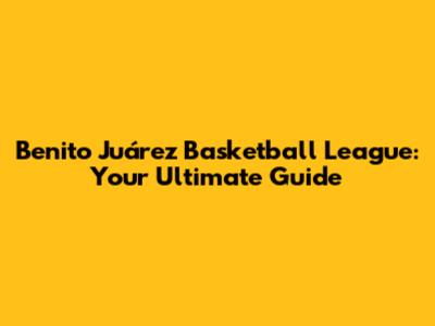 Benito Juárez Basketball League: Your Ultimate Guide
