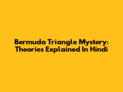 Bermuda Triangle Mystery: Theories Explained In Hindi