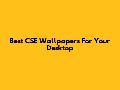 Best CSE Wallpapers For Your Desktop