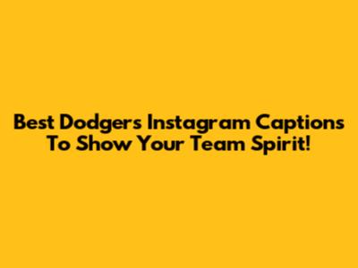 Best Dodgers Instagram Captions To Show Your Team Spirit!