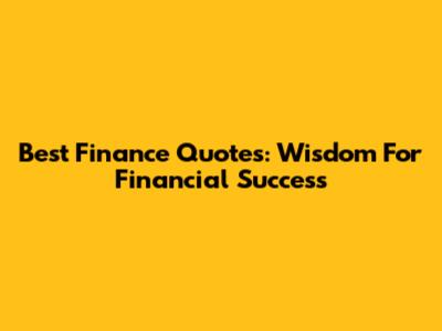 Best Finance Quotes: Wisdom For Financial Success