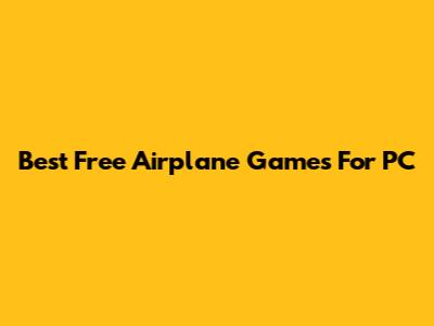 Best Free Airplane Games For PC