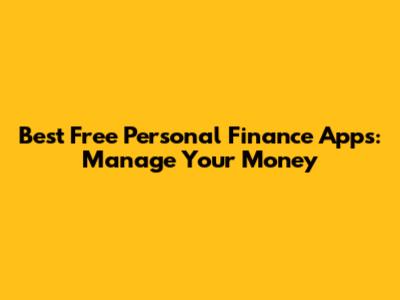 Best Free Personal Finance Apps: Manage Your Money