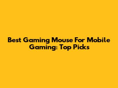 Best Gaming Mouse For Mobile Gaming: Top Picks
