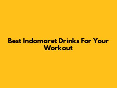 Best Indomaret Drinks For Your Workout