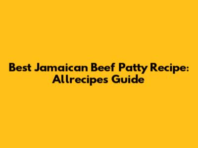 Best Jamaican Beef Patty Recipe: Allrecipes Guide