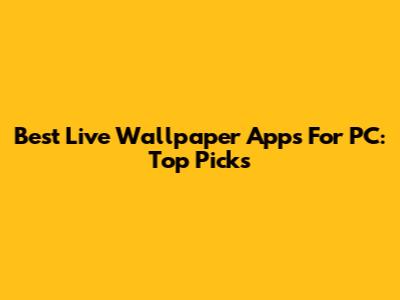 Best Live Wallpaper Apps For PC: Top Picks