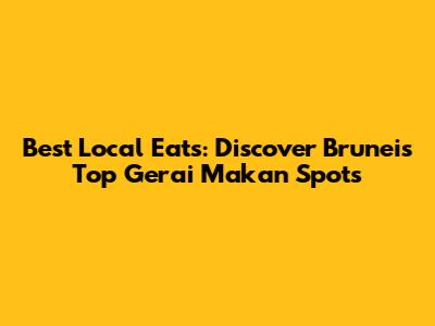 Best Local Eats: Discover Brunei's Top Gerai Makan Spots