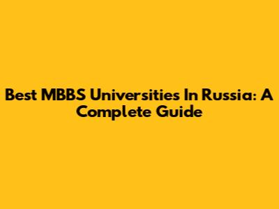 Best MBBS Universities In Russia: A Complete Guide