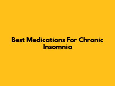 Best Medications For Chronic Insomnia
