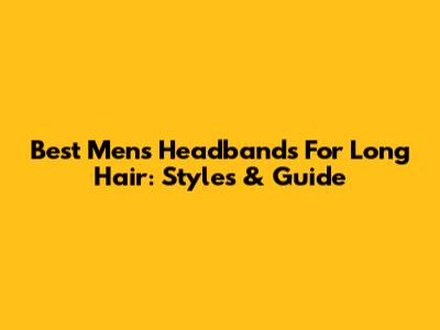 Best Men's Headbands For Long Hair: Styles & Guide