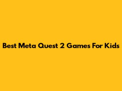 Best Meta Quest 2 Games For Kids