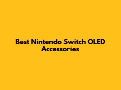 Best Nintendo Switch OLED Accessories