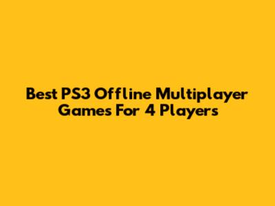 Best PS3 Offline Multiplayer Games For 4 Players