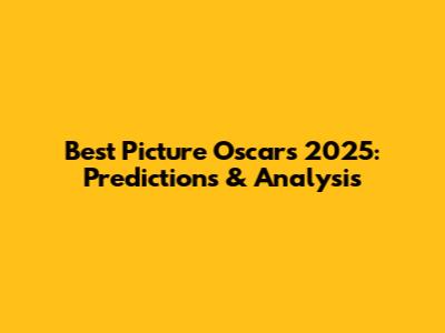 Best Picture Oscars 2025: Predictions & Analysis