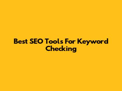 Best SEO Tools For Keyword Checking