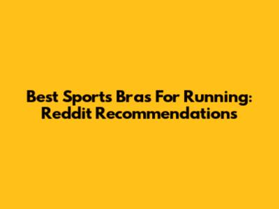 Best Sports Bras For Running: Reddit Recommendations