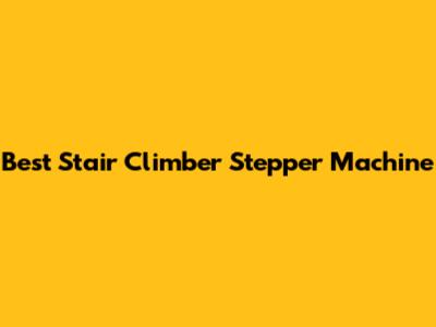 Best Stair Climber Stepper Machine