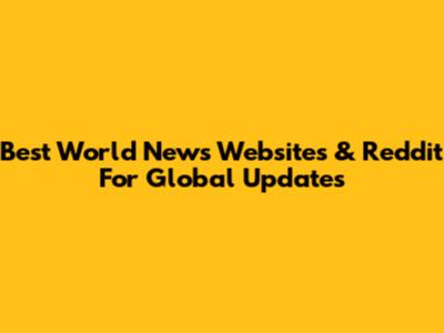 Best World News Websites & Reddit For Global Updates