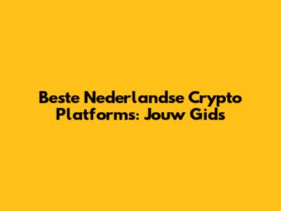 Beste Nederlandse Crypto Platforms: Jouw Gids