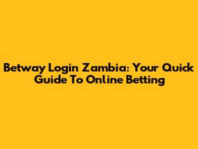 Betway Login Zambia: Your Quick Guide To Online Betting