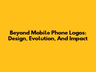 Beyond Mobile Phone Logos: Design, Evolution, And Impact