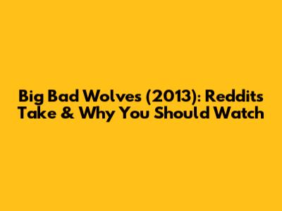 Big Bad Wolves (2013): Reddit's Take & Why You Should Watch