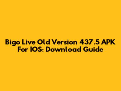 Bigo Live Old Version 437.5 APK For IOS: Download Guide