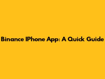 Binance IPhone App: A Quick Guide