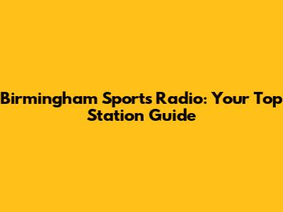 Birmingham Sports Radio: Your Top Station Guide