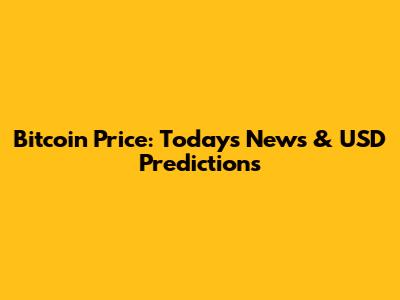 Bitcoin Price: Today's News & USD Predictions