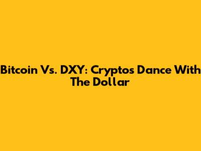 Bitcoin Vs. DXY: Crypto's Dance With The Dollar