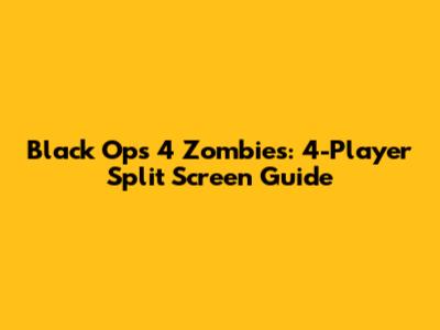 Black Ops 4 Zombies: 4-Player Split Screen Guide