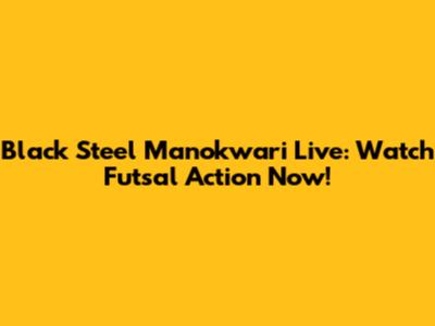 Black Steel Manokwari Live: Watch Futsal Action Now!