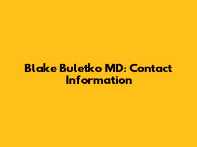 Blake Buletko MD: Contact Information
