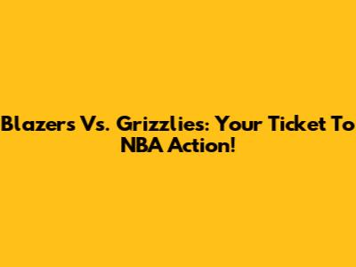 Blazers Vs. Grizzlies: Your Ticket To NBA Action!