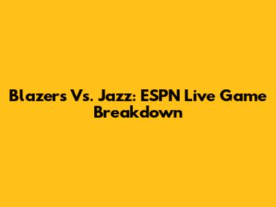 Blazers Vs. Jazz: ESPN Live Game Breakdown
