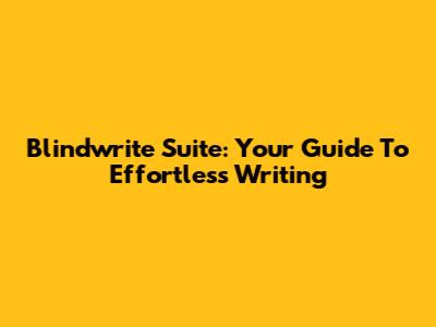 Blindwrite Suite: Your Guide To Effortless Writing
