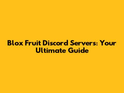 Blox Fruit Discord Servers: Your Ultimate Guide