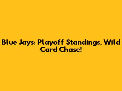 Blue Jays: Playoff Standings, Wild Card Chase!